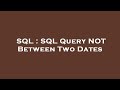 SQL : SQL Query NOT Between Two Dates