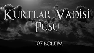 Kurtlar Vadisi Pusu 107. Bölüm