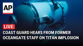 LIVE: Coast Guard hears from former OceanGate employees on Titan implosion