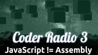 JavaScript != Assembly | Coder Radio 3