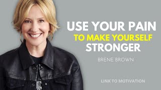 USE YOUR PAIN TO MAKE YOURSELF STRONGER | BRENE BROWN MOTIVATION  | #motivational