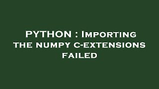 PYTHON : Importing the numpy c-extensions failed