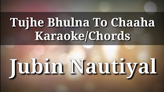 Tujhe bhoolna to chaaha Karaoke/Chords | Jubin Nautiyal
