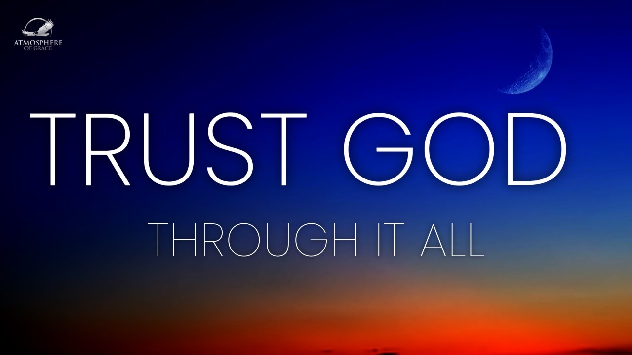You Can Trust God Through It All Youtube