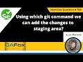 Using which git command we can add the changes to staging area (Selenium Interview Question #768)