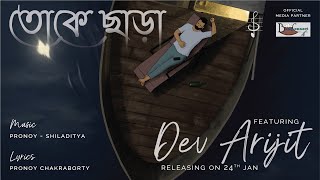 Toke Chara Official Song | Dev Arijit | Pronoy - Shiladitya | Pronoy Chakraborty | Bengali Love Song