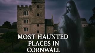 Most Haunted Places in Cornwall