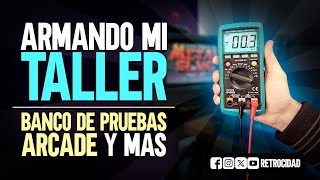 ¡Armando mi taller! Banco de pruebas Arcade y mas...