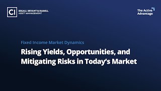 Fixed Income Market Dynamics: Rising Yields, Opportunities, and Mitigating Risks in Today’s Market