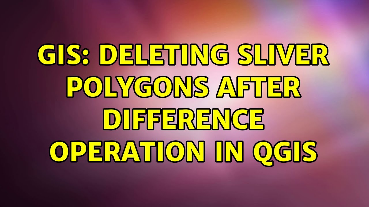 GIS: Deleting Sliver Polygons After Difference Operation In QGIS - YouTube