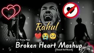 Broken Heart Mashup Song | Broken HeartMashup Song Lofi | Slowed And ReverbSongs 🎵 🎶