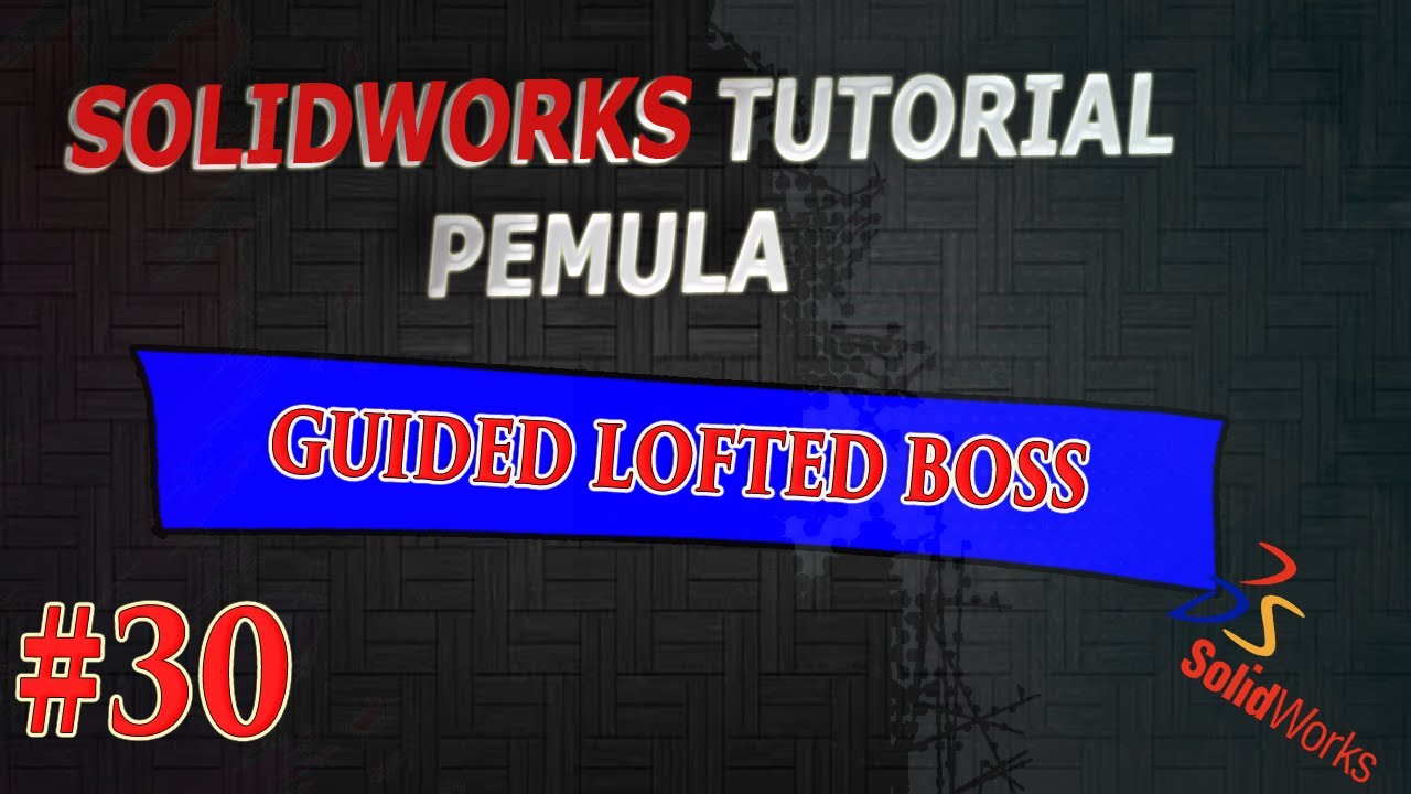 Tutorial Solidworks Pemula #30 || Cara Membuat Alur Lofted (Guided ...