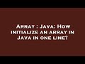 Array : Java: How initialize an array in Java in one line?