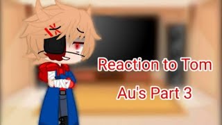 Paparapa meme[Part 3 of reaction to Tom AU's][It's finally here!]