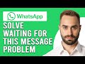 How To Solve Waiting For This Message Problem On Whatsapp (Updated)