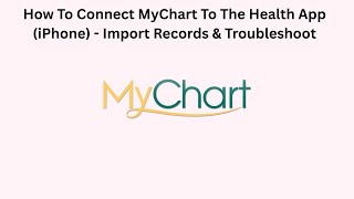 How To Connect MyChart To The Health App (iPhone) - Import Records & Troubleshoot