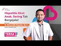 Kenali Gejala Hepatitis Akut pada Anak, Sering Tanpa Gejala -  dr. Krisna Adhi Nugraha, Sp.A (TERKA)