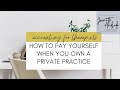 How To Pay Yourself When You Own A Private Practice