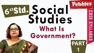 CBSE Syllabus Class 6th std Social Studies | What Is Government? | Part - 1