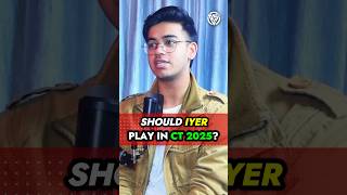 Should Shreyas Iyer Play In CT 2025?🤔