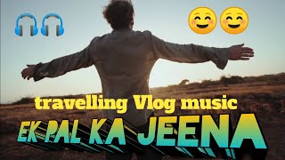 EK pal ka jeena 🎧 || #travellingmusic || travelling vlog songs music 🎶🎶 || rimex....