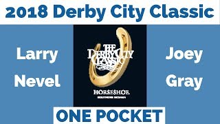 Larry Nevel vs Joey Gray - One Pocket - 2018 Derby City Classic