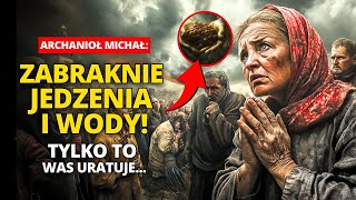 „Przygotujcie się na wielki głód, który nadejdzie!” OSTRZEŻENIE od Świętego Michała Archanioła