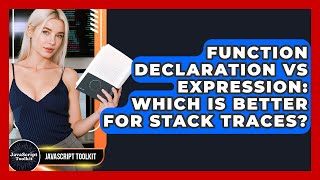 Function Declaration Vs Expression: Which Is Better For Stack Traces? - JavaScript Toolkit