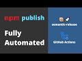 Fully Automated npm publish using GitHub Actions and Semantic Release