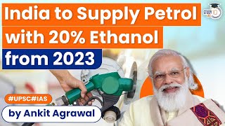 India to start supplying with 20% ethanol blended Petrol from April 2023 | E20 Petrol | UPSC