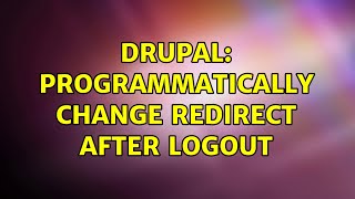 Drupal: Programmatically change redirect after logout (3 Solutions!!)