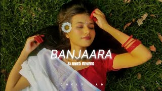Banjaara - Lofi | Ek Villain | Slowed + Reverb | Lonely Lad