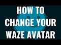 How to Change Your Waze Avatar
