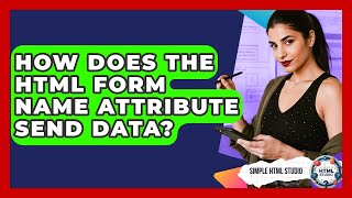 How Does The HTML Form Name Attribute Send Data? - Simple HTML Studio