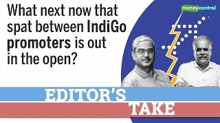 Editor's Take | What next now that spat between IndiGo promoters is out in the open?