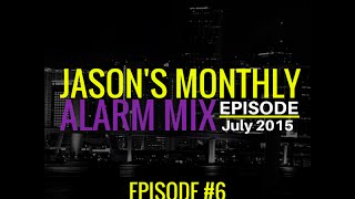 Jason's Monthly Alarm Mix - Episode #6 [July 2015]