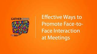 Effective Ways to Promote Face-to-Face Interaction at Meetings (Episode 103)