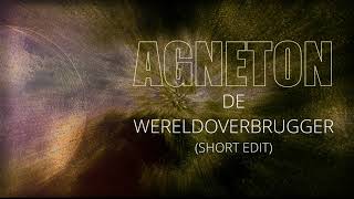 Agneton - De Wereldoverbrugger (Short Edit)