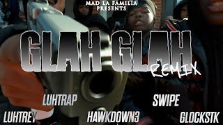 Hawkdown3 x LuhTrap x Glockstk x LuhTrey x 30 x Swipe - Glah Glah Remix | Shot By @MADLaFamilia