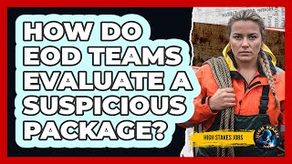 How Do EOD Teams Evaluate a Suspicious Package?