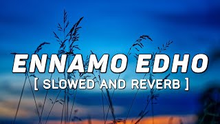 Ennamo Yeadho | Slowed and Reverb | Ko | Harris | Tamil Slowed Reverb Songs | Reverbs Feelings