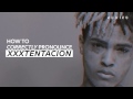 How To Correctly Pronounce XXXTENTACION