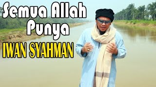 Semua Allah Punya | Iwan Syahman (Official Music Video)