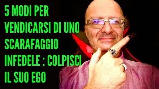 5 MODI PER VENDICARSI DI UNO SCARAFAGGIO INFEDELE : COLPISCI IL SUO EGO