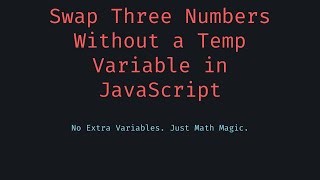 Swap Three Numbers Without a Third Variable in JavaScript — Clever Math & Logic Trick Explained! 🔄