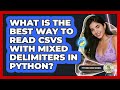 What Is The Best Way To Read CSVs With Mixed Delimiters In Python? - Python Code School