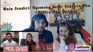 FIKI NAKI - Malu Sendiri! Ngomong Kotor Didepan Aku, Dikira Aku Gangerti !! Pall Family Reaction !