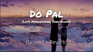 Do Pal (Slowed and Reverb) | Veer-Zaara | Shah Rukh Khan | Lata Mangeshkar, Sonu Nigam