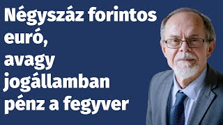 Négyszáz forintos euró, avagy jogállamban pénz a fegyver