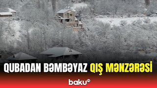 Qarlı-boranlı Quba | Yağan güclü qarın görüntüləri